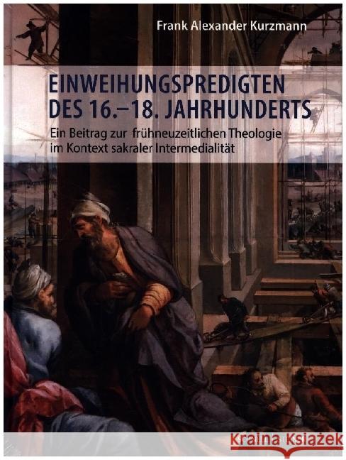 Einweihungspredigten Des 16.18. Jahrhunderts: Ein Beitrag Zur Fruhneuzeitlichen Theologie Im Kontext Sakraler Intermedialitat Schnell &. Steiner 9783795439545 Schnell & Steiner