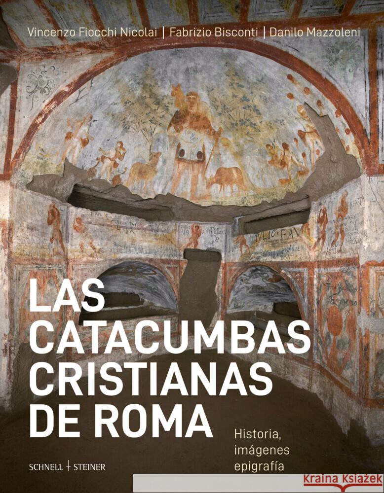Las Catacumbas Cristianas de Roma: Historia, Imagenes, Epigrafia Vincenzo Fiocchi Nicolai Fabrizio Bisconti Danilo Mazzoleni 9783795439699 Schnell & Steiner