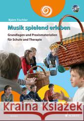 Musik spielend erleben, m. Audio-CD : Grundlagen und Praxismaterialien für Schule und Therapie Tischler, Björn 9783795708306