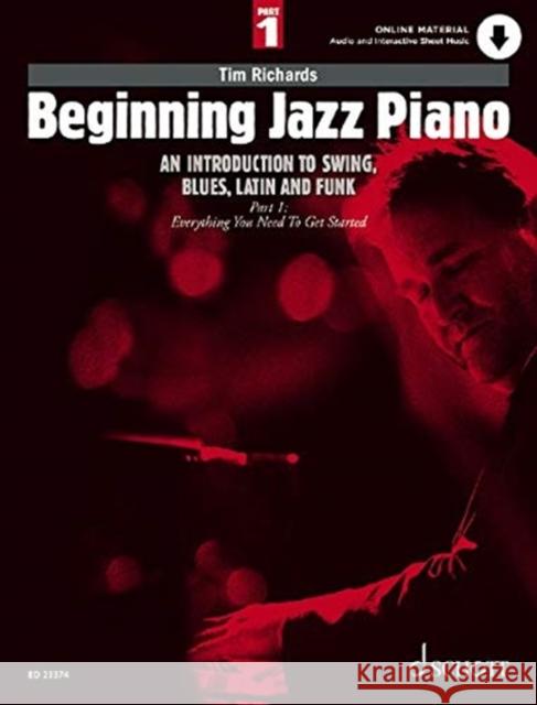 Beginning Jazz Piano 1: An Introduction to Swing, Blues, Latin and Funk Part 1: Everything You Need to Get Started Tim Richards 9783795722821 SCHOTT & CO