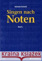 Singen nach Noten. Bd.1 : Praktische Musiklehre für Chorsänger zum Erlernen des Vom-Blatt-Singens Kolneder, Walter Schmitt, Karl H.  9783795725563