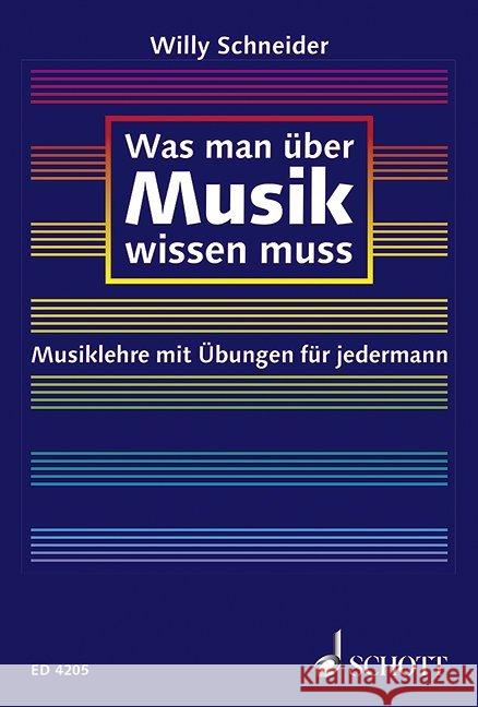 Was man über Musik wissen muss : Musiklehre mit Übungen für jedermann Schneider, Willy   9783795728113 Schott Music, Mainz