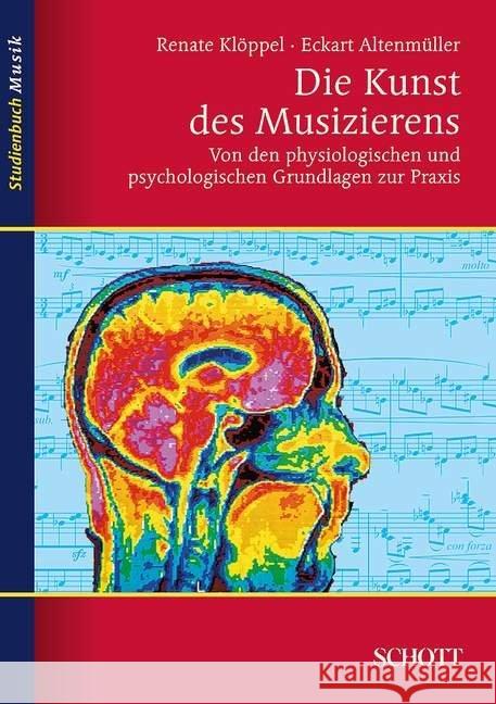 Die Kunst des Musizierens : Von den physiologischen und psychologischen Grundlagen zur Praxis Klöppel, Renate   9783795787066 Schott Music, Mainz