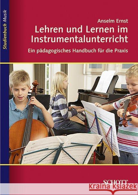 Lehren und Lernen im Instrumentalunterricht : Ein pädagogisches Handbuch für die Praxis Ernst, Anselm   9783795787189 Schott Music, Mainz