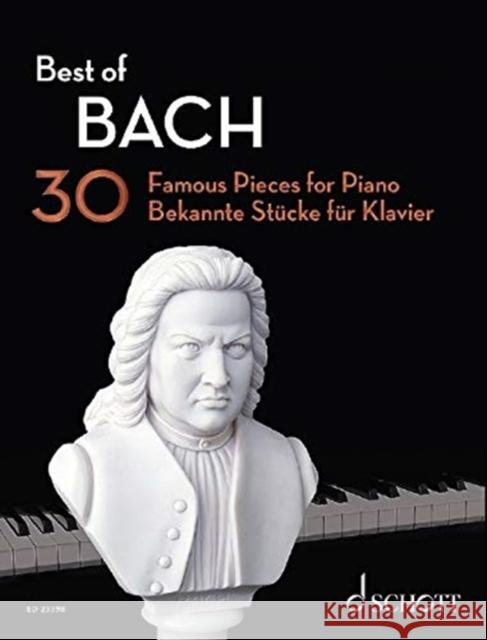 Best of Bach: 30 Famous Pieces for Piano Bach, Johann Sebastian 9783795799304 SCHOTT & CO