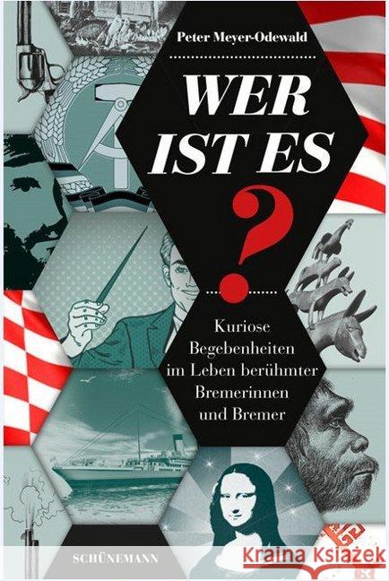Wer ist es? : Kuriose Begebenheiten im Leben berühmter Bremerinnen und Bremer Meyer-Odewald, Peter 9783796110252 Schünemann