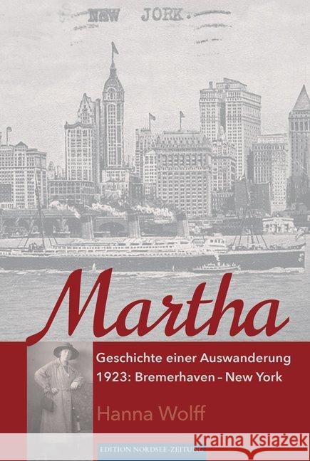 Martha : Geschichte einer Auswanderung. 1923: Bremerhaven - New York Wolff, Hanna 9783796110306 Schünemann