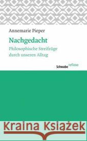 Nachgedacht: Philosophische Streifzuge Durch Unseren Alltag Pieper, Annemarie 9783796533587