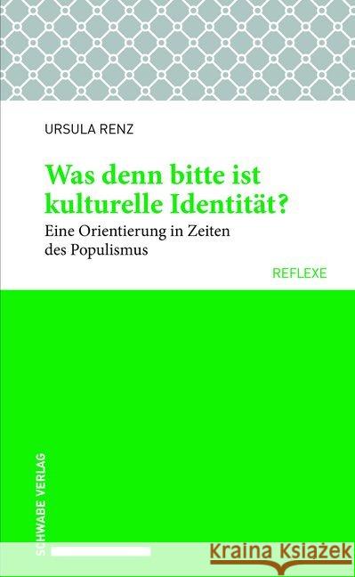 Was Denn Bitte Ist Kulturelle Identitat ?: Eine Orientierung in Zeiten Des Populismus Renz, Ursula 9783796539121