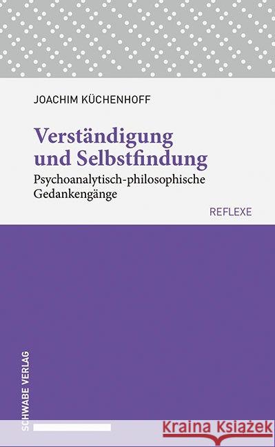 Verstandigung Und Selbstfindung: Psychoanalytisch-Philosophische Gedankengange Kuchenhoff, Joachim 9783796539770