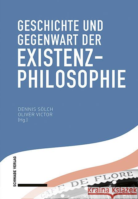 Geschichte Und Gegenwart Der Existenzphilosophie Dennis Solch Oliver Victor 9783796541643 Schwabe Verlagsgruppe