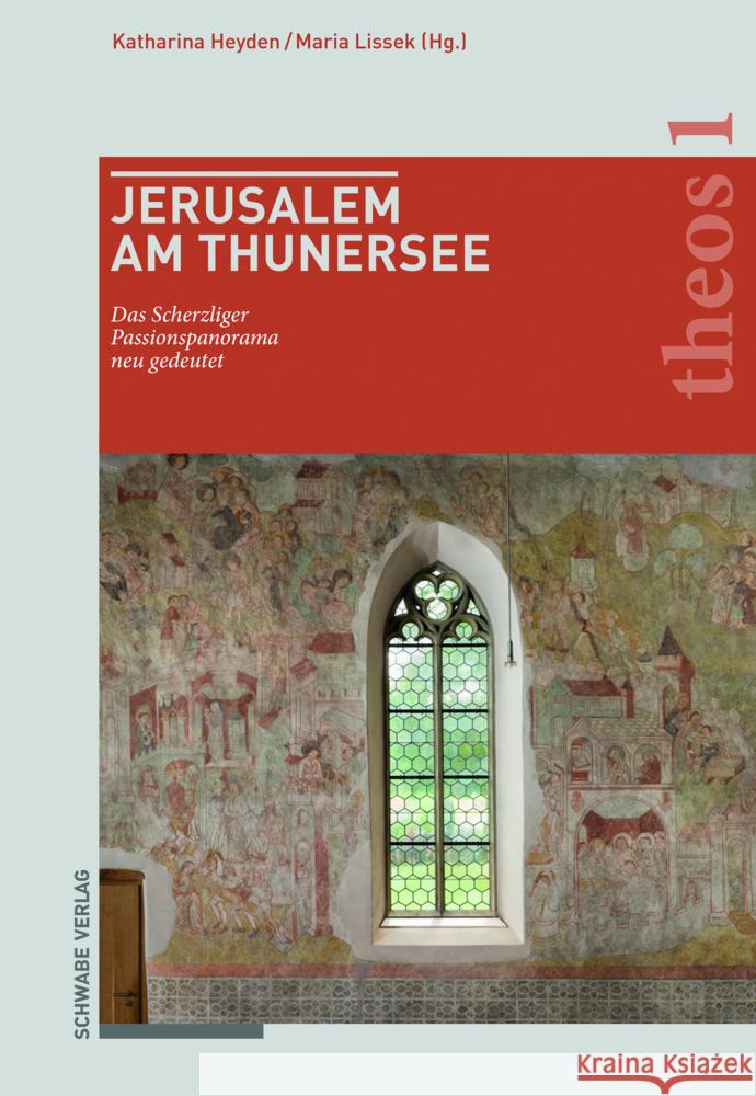 Jerusalem Am Thunersee: Das Scherzliger Passionspanorama Neu Gedeutet Katharina Heyden Maria Lissek 9783796541889 Schwabe Verlagsgruppe