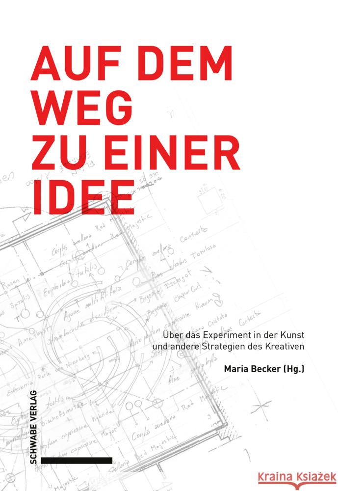 Auf Dem Weg Zu Einer Idee: Uber Das Experiment in Der Kunst Und Andere Strategien Des Kreativen Maria Becker 9783796542923