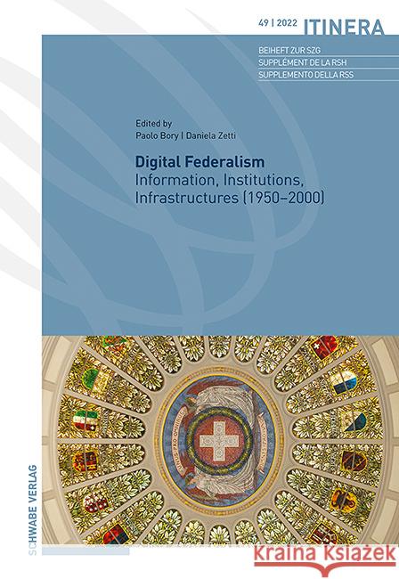 Digital Federalism: Information, Institutions, Infrastructures (1950-2000) Paolo Bory Daniela Zetti 9783796545085 Schwabe Verlagsgruppe AG