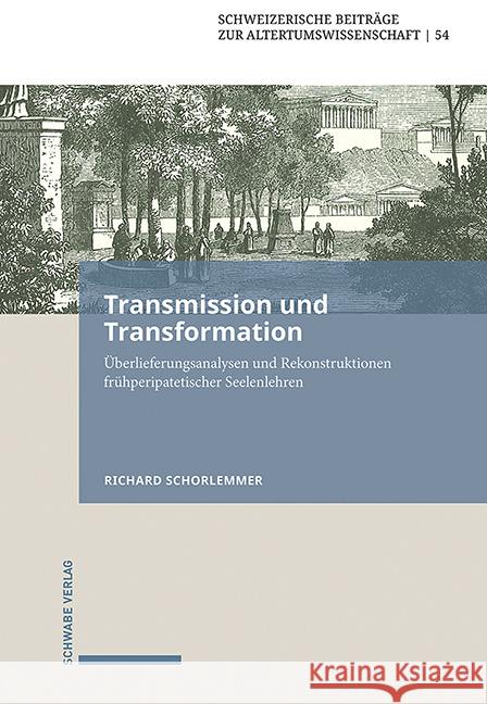 Transmission Und Transformation: Uberlieferungsanalysen Und Rekonstruktionen Fruhperipatetischer Seelenlehren Schorlemmer, Richard 9783796545993 Schwabe Verlag Basel