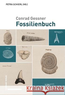 Conrad Gessner, Fossilienbuch: Ubersetzt Und Herausgegeben Von Petra Schierl Petra Schierl 9783796546105 Schwabe Verlag