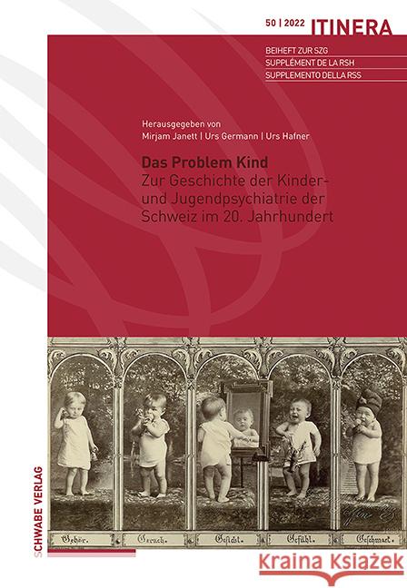 Das Problem Kind: Zur Geschichte Der Kinder- Und Jugendpsychiatrie Der Schweiz Im 20. Jahrhundert Urs Germann Urs Hafner Mirjam Janett 9783796546181 Schwabe Verlagsgruppe AG