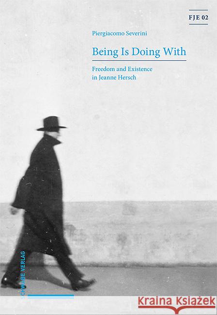 Being Is Doing with: Freedom and Existence in Jeanne Hersch Severini, Piergiacomo 9783796546495 Schwabe Verlag Basel