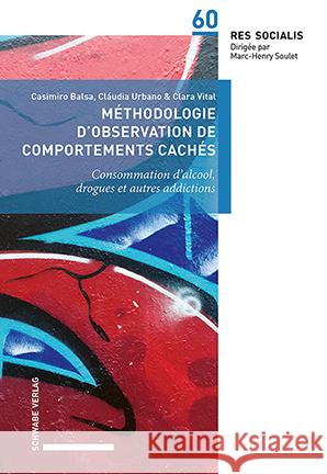 Methodologie d\'Observation de Comportements Caches: Consommation d\'Alcool, de Drogues Et Autres Comportements Addictifs Casimiro Balsa Claudia Urbano Clara Vital 9783796547041