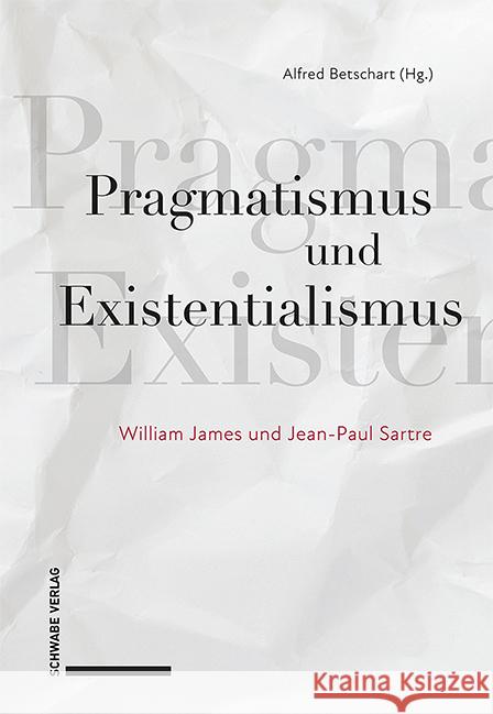 Pragmatismus Und Existentialismus: William James Und Jean-Paul Sartre Schwabe Verlagsgruppe Ag 9783796547102 Schwabe Verlag Basel