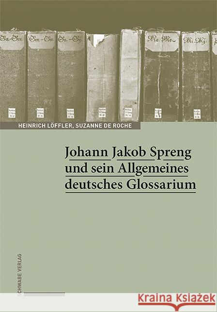 Johann Jakob Spreng Und Sein Allgemeines Deutsches Glossarium Heinrich Loffler Suzanne d 9783796547256 Schwabe Verlagsgruppe AG