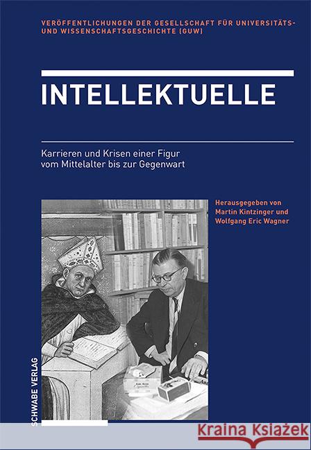 Intellektuelle: Karrieren und Krisen einer Figur vom Mittelalter bis zur Gegenwart Martin Kintzinger Wolfgang Eric Wagner 9783796547553