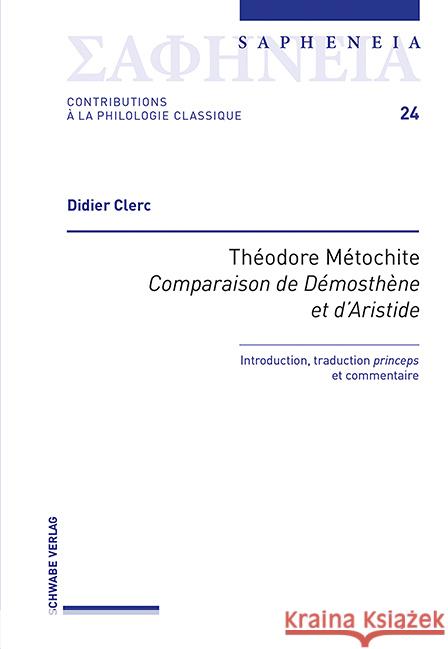 Théodore Métochite, «Comparaison de Démosthène et d'Aristide» Clerc, Didier 9783796549991 Schwabe Verlag Basel