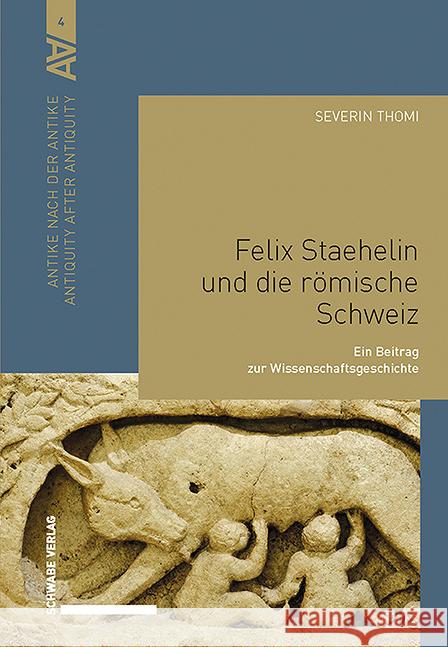 Felix Staehelin und die römische Schweiz Thomi, Severin 9783796550300