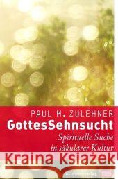 GottesSehnsucht : Spirituelle Suche in säkularer Kultur Zulehner, Paul M.   9783796613791 Schwabenverlag