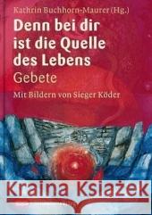 Denn bei dir ist die Quelle des Lebens : Gebete Köder, Sieger Buchhorn-Maurer, Kathrin  9783796614668