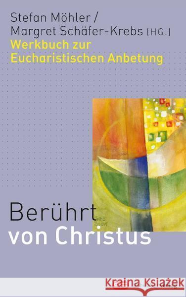 Berührt von Christus, Werkbuch zur Eucharistischen Anbetung Möhler, Stefan Schäfer-Krebs, Margret  9783796615405