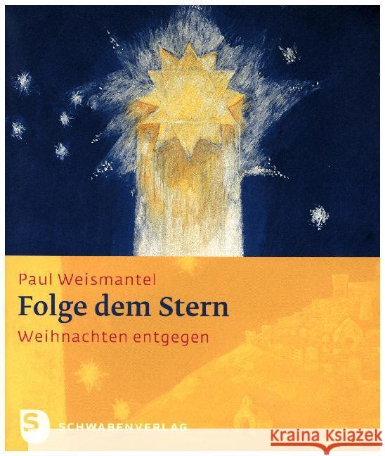 Folge dem Stern : Weihnachten entgegen Weismantel, Paul 9783796616792