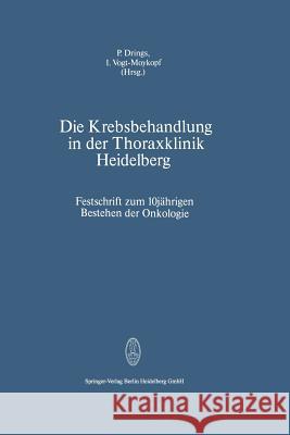 Die Krebsbehandlung in Der Thoraxklinik Heidelberg: Festschrift Zum 10jährigen Bestehen Der Onkologie Drings, P. 9783798500006 Not Avail