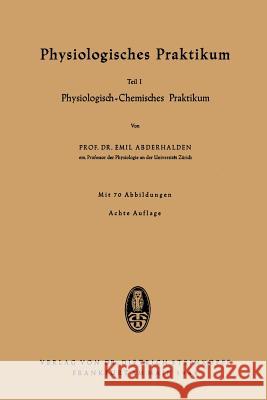 Physiologisches Praktikum: Teil I Physiologisch-Chemisches Praktikum Abderhalden, Emil 9783798500037