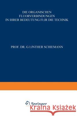 Die Organischen Fluorverbindungen in Ihrer Bedeutung Für Die Technik Schiemann, Günther 9783798500365 Not Avail