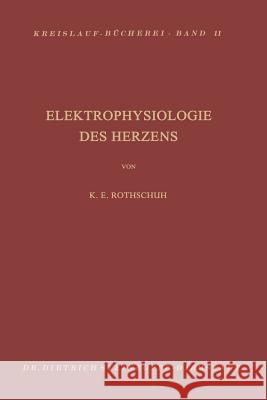 Elektrophysiologie Des Herzens: Darstellung, Kritik, Probleme Rothschild, K. E. 9783798500396 Not Avail