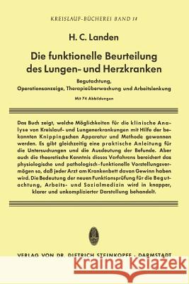 Die Funktionelle Beurteilung Des Lungen- Und Herzkranken: Begutachtung, Operationsanzeige, Therapieüberwachung Und Arbeitslenkung Landen, Heribert C. 9783798500976 Not Avail