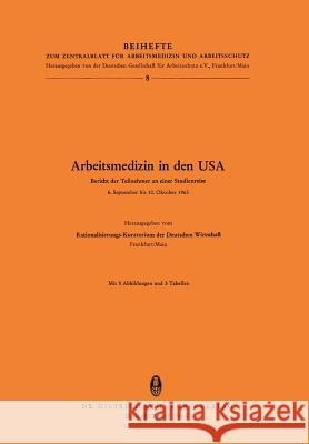 Arbeitsmedizin in Den USA: Bericht Der Teilnehmer an Einer Studienreise 6.September Bis 10.Oktober 1963 Rationalisierungs-Kuratorium Der Deutsch 9783798502574 Not Avail