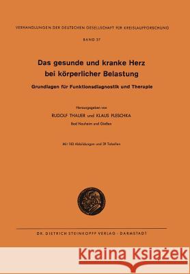 Das Gesunde Und Kranke Herz Bei Körperlicher Belastung: Grundlagen Für Funktionsdiagnostik Und Therapie Thauer, Rudolf 9783798503397