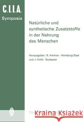 Natürliche Und Synthetische Zusatzstoffe in Der Nahrung Des Menschen: 14. Internationales Symposion 1972 in Saarbrücken Ammon, R. 9783798503816