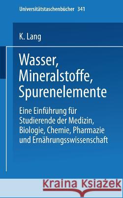 Wasser, Mineralstoffe, Spurenelemente: Eine Einführung Für Studierende Der Medizin, Biologie, Chemie, Pharmazie Und Ernährungswissenschaft Lang, K. 9783798503953