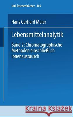 Lebensmittelanalytik: Band 2: Chromatographische Methoden Einschließlich Ionenaustausch Maier, H. G. 9783798503960 Not Avail