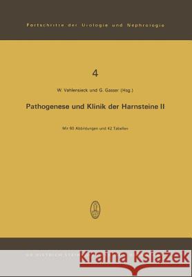 Pathogenese Und Klinik Der Harnsteine II: 2. Symposium in Bonn Am 24. Und 25. 11. 1972 Vahlensieck, W. 9783798504127