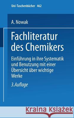 Fachliteratur Des Chemikers: Einführung in Ihre Systematik Und Benutzung Mit Einer Übersicht Über Wichtige Werke Nowak, A. 9783798504226 Not Avail