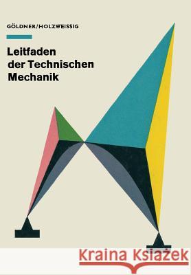 Leitfaden Der Technischen Mechanik: Statik - Festigkeitslehre - Kinematik - Dynamik Holzweißig, Hans Göldner Franz 9783798504547