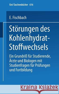 Störungen Des Kohlenhydrat-Stoffwechsels: Ein Grundriß Für Studierende, Ärzte Und Biologen Mit Studienfragen Für Prüfung Und Fortbildung Fischbach, E. 9783798504554