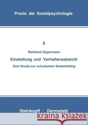 Einstellung Und Verhaltensabsicht: Eine Studie Zur Schulischen Weiterbildung Opper, Reinhard 9783798504653 Steinkopff-Verlag Darmstadt