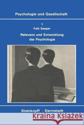 Relevanz Und Entwicklung Der Psychologie: Die Krisen-Diskussion in Der Amerikanischen Psychologie, Probleme Einer Psychologischen Technologie Und Die Seeger, F. 9783798504677 Steinkopff-Verlag Darmstadt