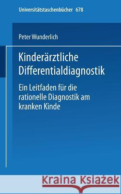 Kinderärztliche Differentialdiagnostik: Ein Leitfaden Für Die Rationelle Diagnostik Am Kranken Kinde Wunderlich, P. 9783798504684 Not Avail