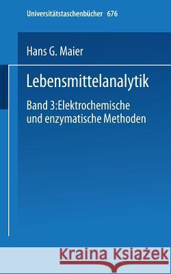 Lebensmittelanalytik: Band 3: Elektrochemische Und Enzymatische Methoden Maier, H. G. 9783798504783 Not Avail